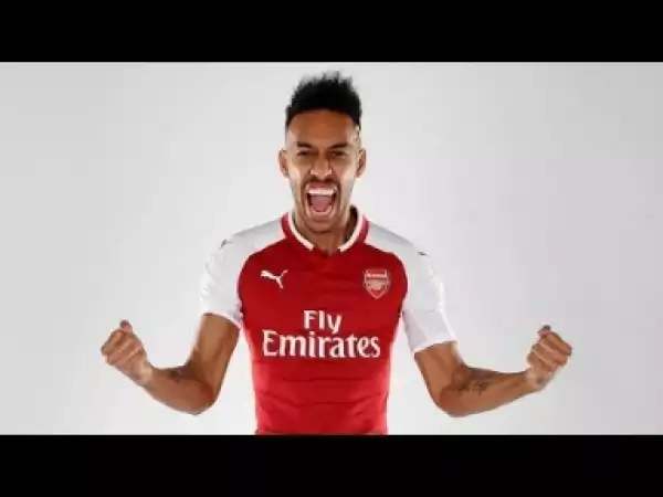 Video: AUBAMEYANG | Welcome to Arsenal - Goals & Skills | 2017/18